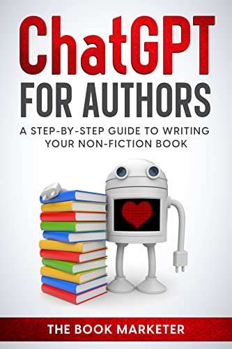 Chat GPT for Authors: A Step-By Step Guide to Writing Your Non-Fiction Book - Kindle eBook