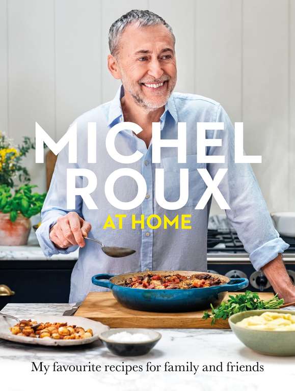 Michel Roux at Home: Simple and delicious French meals for every day - Kindle Edition