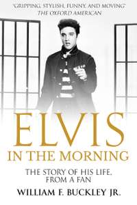 William F. Buckley Jr - Elvis in the Morning Kindle Edition
