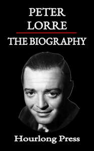Peter Lorre: A Biography (Hourlong Press) Kindle Edition