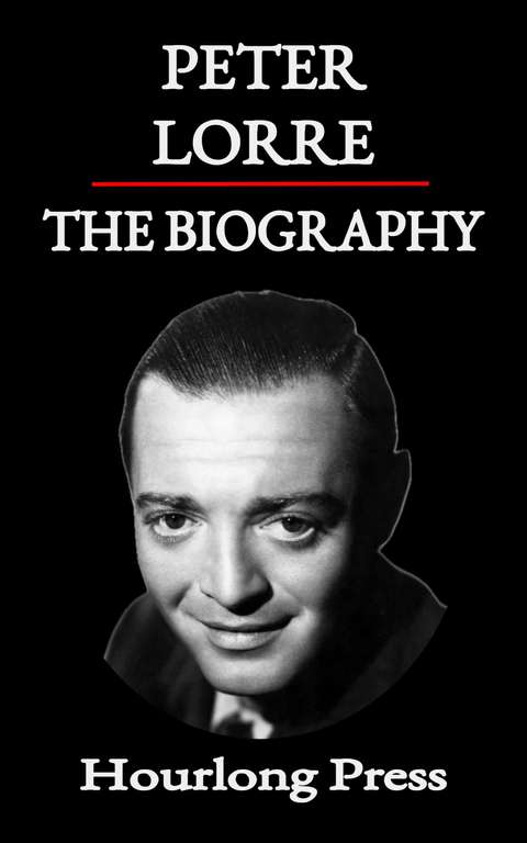 Peter Lorre: A Biography (Hourlong Press) Kindle Edition
