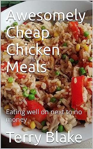 Awesomely Cheap Chicken Meals: Eating well on next to no money Kindle Edition