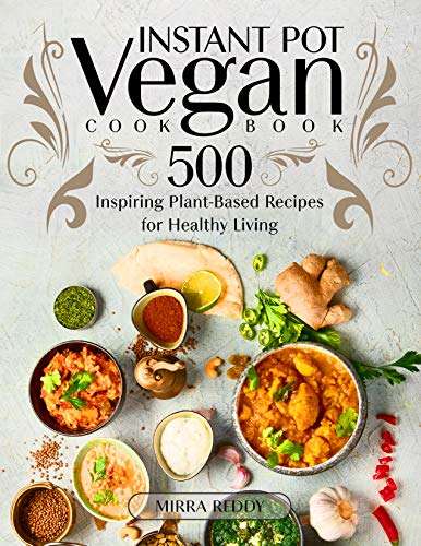 Vegan Instant Pot Cookbook: 500 Inspiring Plant-Based Recipes for Healthy Living Kindle Edition: Free @ Amazon