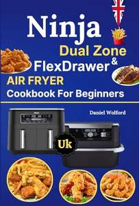 Ninja Dual Zone and Flex drawer Air Fryer Recipe Cookbook For Beginners Uk: Tasty and Easy Recipes Kindle Edition
