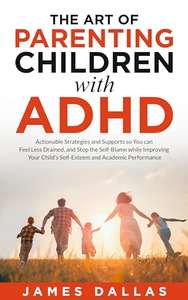 The Art of Parenting Children with ADHD: Actionable Strategies and Supports Kindle Edition
