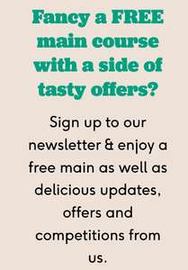 Free main course with a side with newsletter sign up - Minimum order of 2 mains required