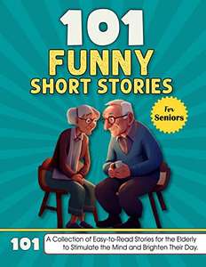 101 Funny Short Stories for Seniors: A Collection of Easy-to-Read Short Stories for the Elderly to Stimulate the Mind and Brighten Their Day