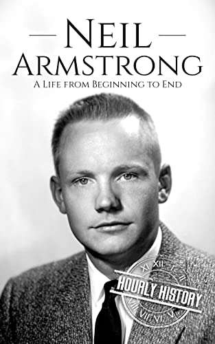 Neil Armstrong: A Life from Beginning to End Kindle Edition