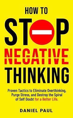 How to Stop Negative Thinking: Proven Tactics to Eliminate Overthinking, Purge Stress... Kindle - Free @ Amazon