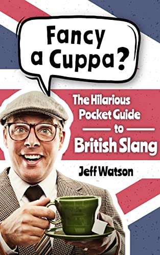 Fancy A Cuppa? British Slang 101: The Hilarious Guide to British Slang - FREE Kindle Edition @ Amazon
