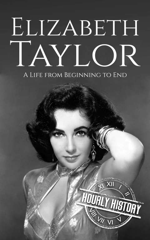 Elizabeth Taylor: A Life from Beginning to End (Biographies of Actors) - Kindle Edition