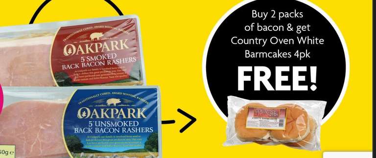 Oakpark Smoked Back Bacon 150g/Oakpark Unsmoked Bacon 150g £1 Each Buy Any 2 & Get A Free 4pk Country Oven Barmcakes @ Heron Foods