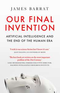 Our Final Invention: Artificial Intelligence and the End of the Human Era - Kindle Edition