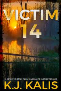 KJ Kalis - Victim 14 (A Detective Emily Tizzano Vigilante Justice Thriller Book 3) - Kindle Edition
