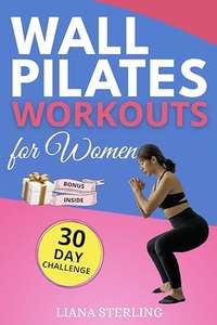 Wall Pilates Workouts for Women: 30-DAY Challenge! Transform Your Body at home. - Kindle Edition