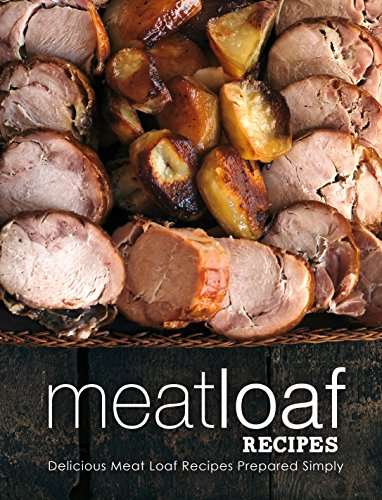 Meatloaf Recipes: Delicious Meat Loaf Recipes Prepared Simply Kindle FREE @ Amazon