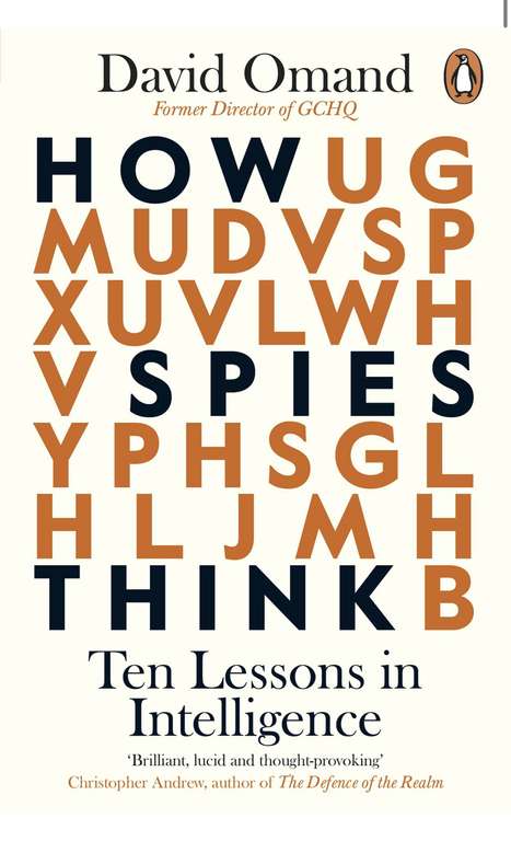 David Omand - How Spies Think: Ten Lessons in Intelligence. Kindle Edition -99p @ Amazon