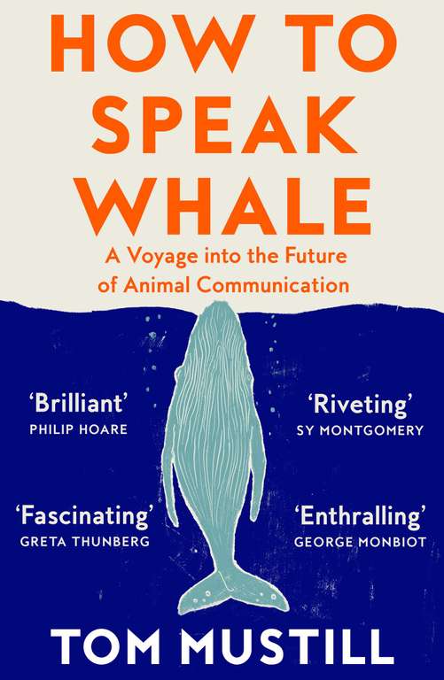 How to Speak Whale: A Voyage into the Future of Animal Communication - Kindle Edition