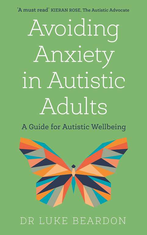 Avoiding Anxiety in Autistic Adults: A Guide for Autistic Wellbeing (As seen on the BBC Inside Our Autistic Minds) - Kindle Edition