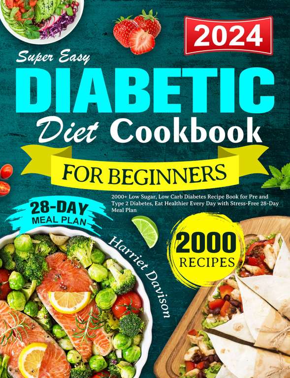 Super Easy Diabetic Diet Cookbook for Beginners 2024: 2000+ Low Sugar, Low Carb Diabetes Recipe Book Kindle Edition