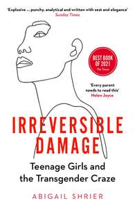 Irreversible Damage: Teenage Girls and the Transgender Craze paper back