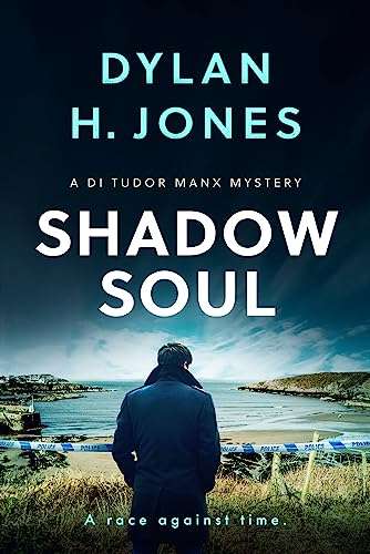 Shadow Soul: a gripping Welsh crime mystery (DI Tudor Manx Crime Book 3) by Dylan H. Jones - Kindle Book