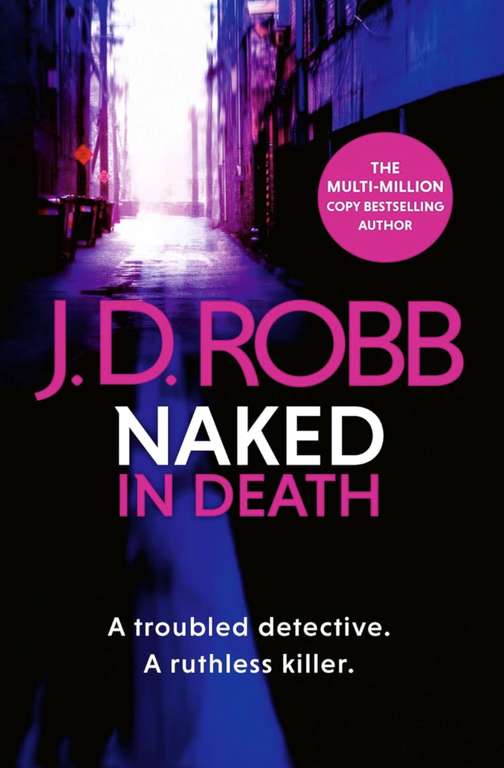 Naked In Death: A troubled detective. A ruthless killer. Kindle Edition