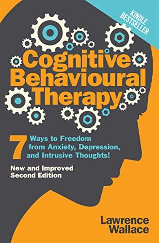 Cognitive Behavioral Therapy: 7 Ways to Freedom from Anxiety, Depression, and Intrusive Thoughts Kindle Edition