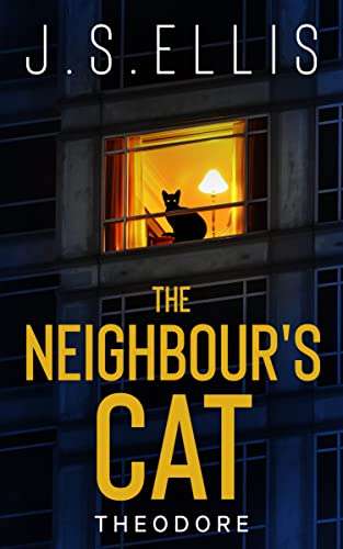 Crime Thriller - J.S Ellis - The Neighbour’s Cat: Theodore book 1: A psychological thriller Kindle Edition