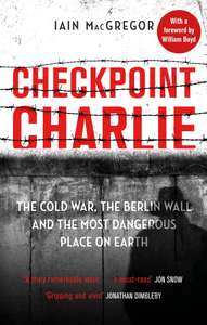 Checkpoint Charlie: The Cold War, the Berlin Wall and the Most Dangerous Place on Earth - Kindle Edition