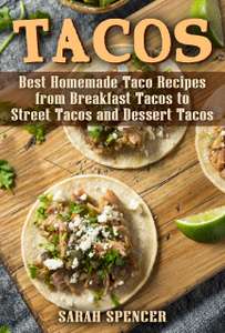 Tacos: Best Homemade Taco Recipes from Breakfast Tacos to Street Tacos and Dessert Tacos Kindle Edition