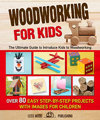 Woodworking for Kids: The Ultimate Guide to Introduce Kids ...